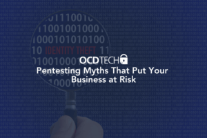 Pentesting Myths That Put Your Business at Risk